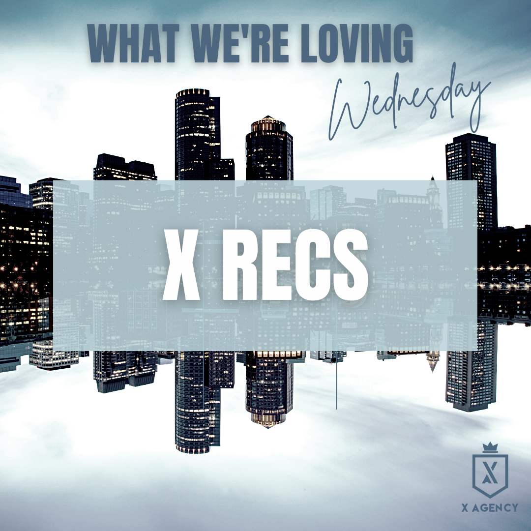 X Recs: What We’re Loving Wednesday